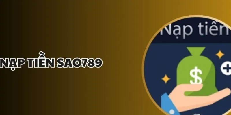 Nạp tiền Sao789